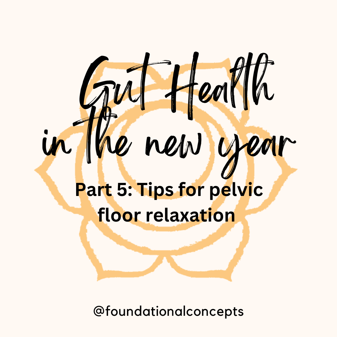 Gut Health in the New Year Part 5: Tips for Pelvic Floor Relaxation